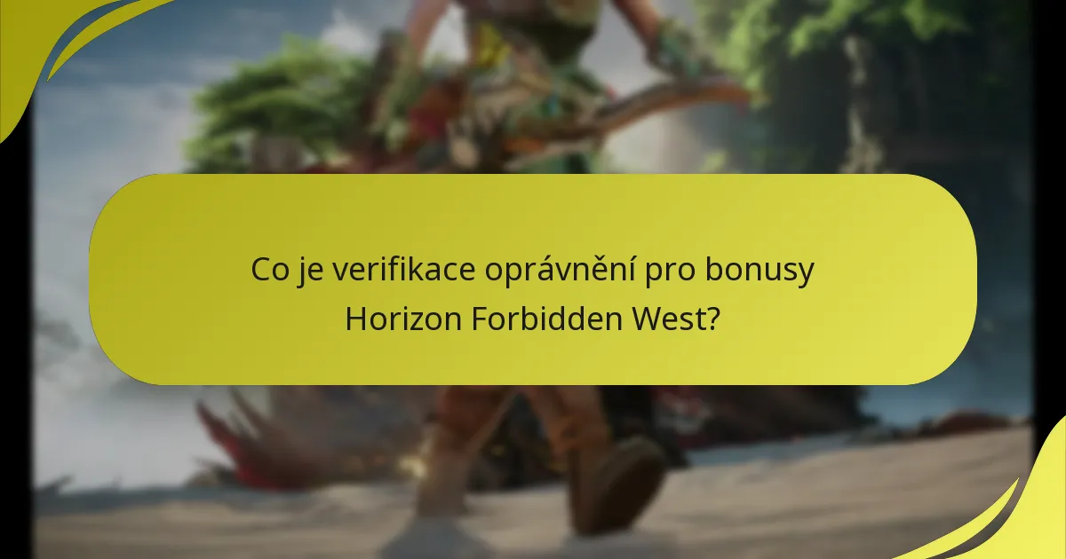 Co je verifikace oprávnění pro bonusy Horizon Forbidden West?