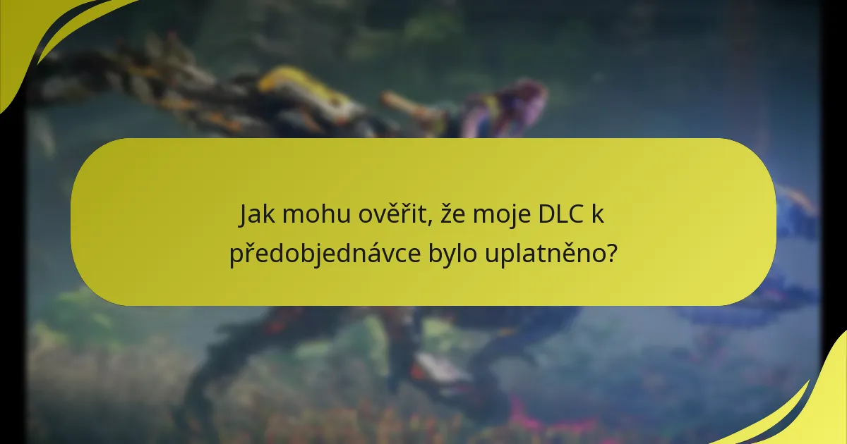 Jak mohu ověřit, že moje DLC k předobjednávce bylo uplatněno?