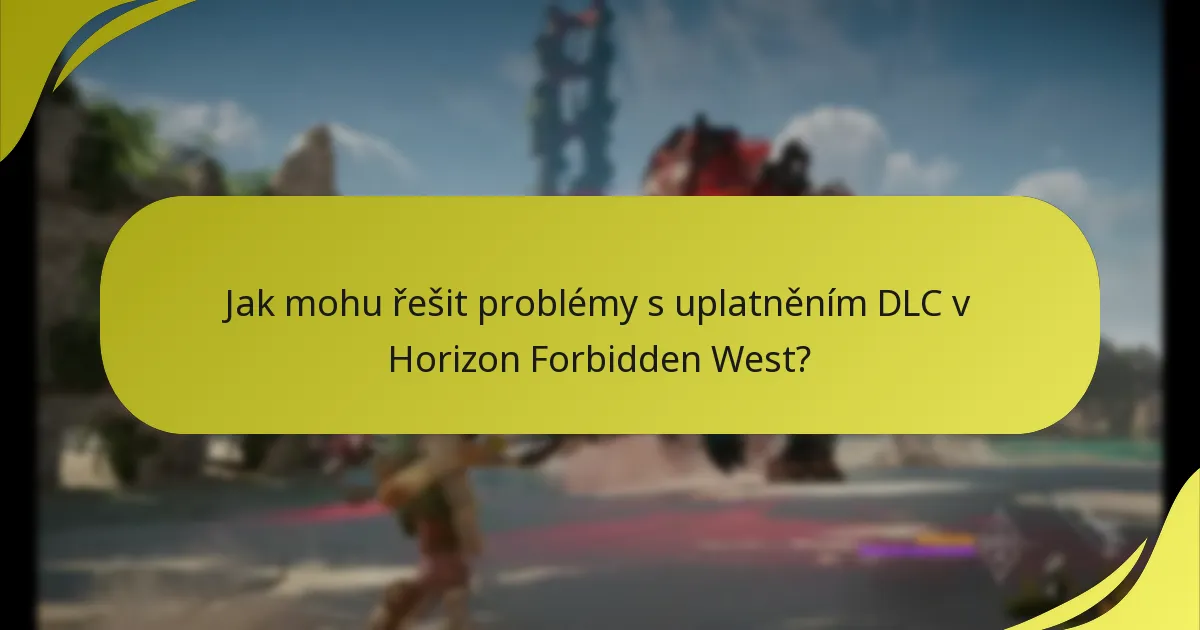 Jak mohu řešit problémy s uplatněním DLC v Horizon Forbidden West?