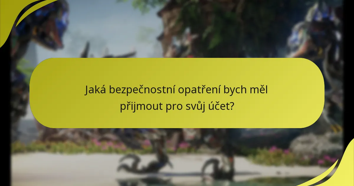 Jaká bezpečnostní opatření bych měl přijmout pro svůj účet?