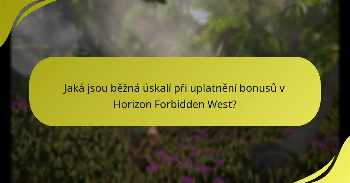 Jaká jsou běžná úskalí při uplatnění bonusů v Horizon Forbidden West?