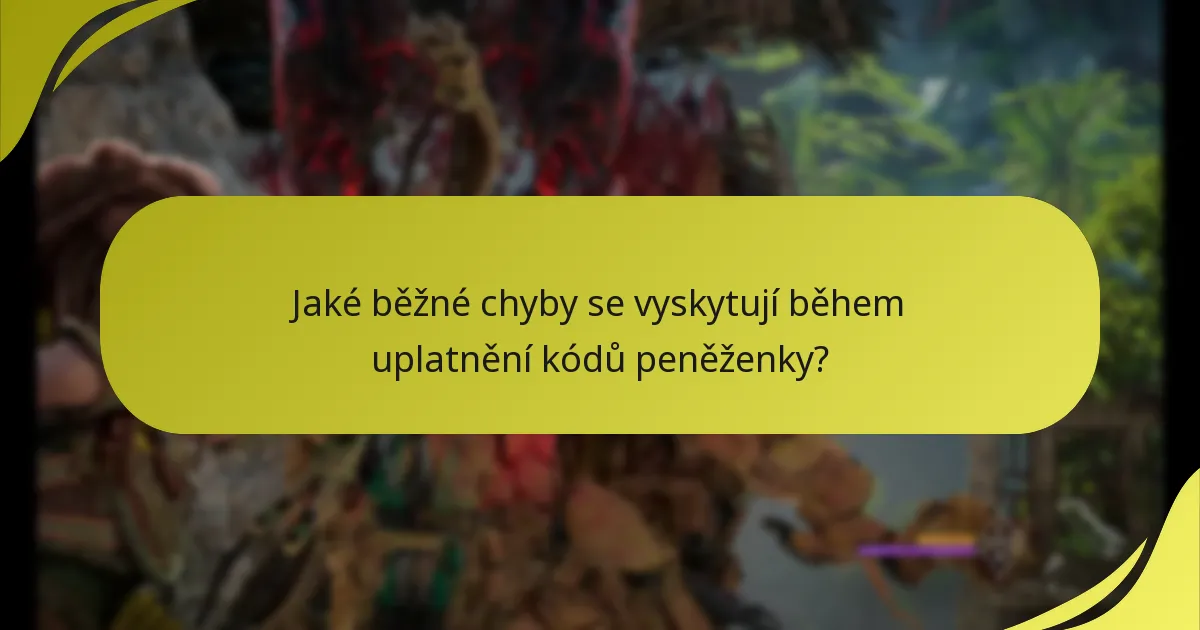 Jak mohu řešit problémy s uplatněním kódů peněženky?
