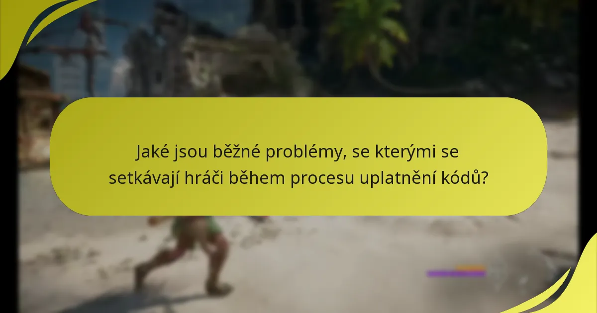 Jaké jsou běžné problémy, se kterými se setkávají hráči během procesu uplatnění kódů?